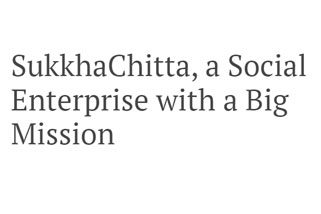 SukkhaChitta, a Social Enterprise with a Big Mission