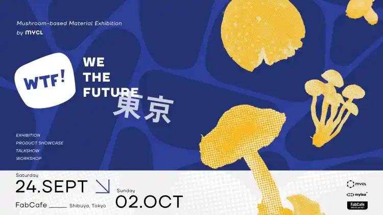 Mushroom-based Material EXHIBITION – “WTF! We The Future”
