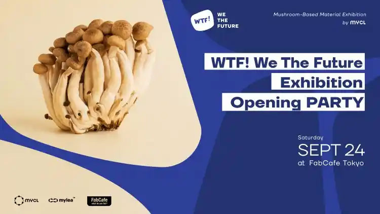 Mushroom-based Material EXHIBITION – “WTF! We The Future”