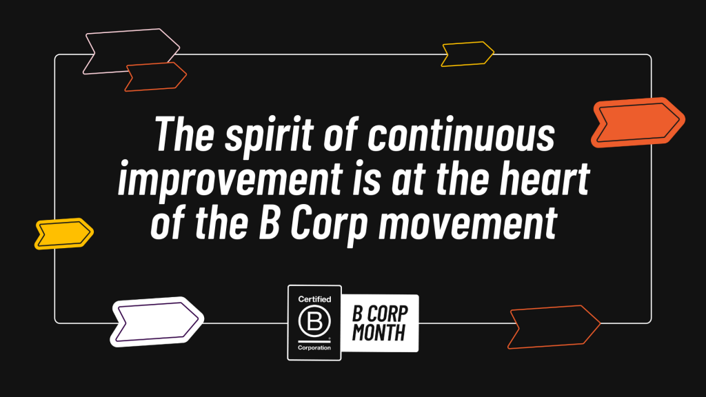 The Spirit of Continuous Improvement is at the Heart of the B Corp Movement