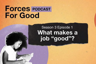 In the debut episode of season 3 of our Forces For Good podcast, B Lab tackle a question that impacts us all: what makes a job "good”?